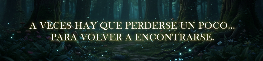 A veces hay que perderse un poco… para volver a encontrarse.